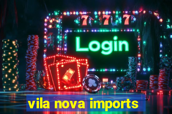 vila nova imports