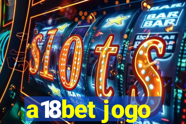 a18bet jogo