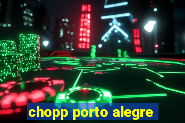 chopp porto alegre