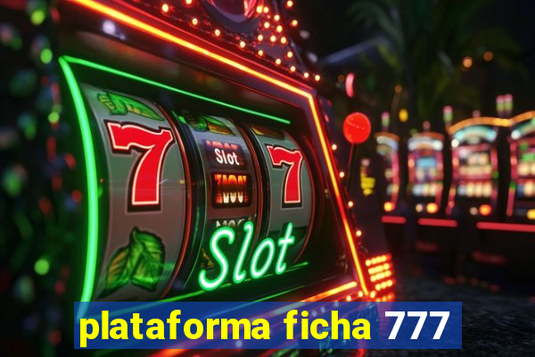 plataforma ficha 777