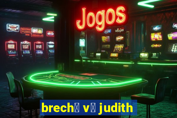 brech贸 v贸 judith