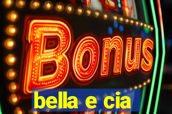 bella e cia