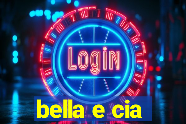 bella e cia