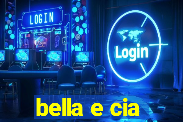 bella e cia