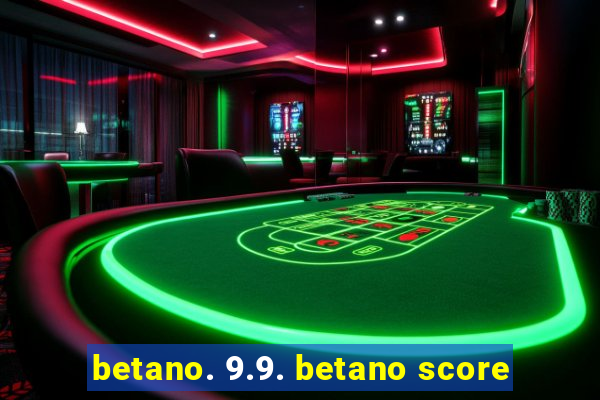 betano. 9.9. betano score