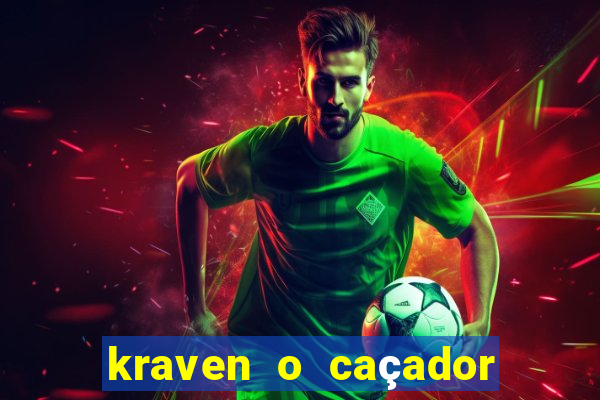 kraven o caçador filme completo dublado