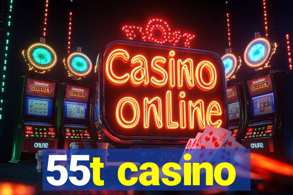 55t casino