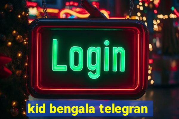 kid bengala telegran