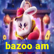 bazoo am