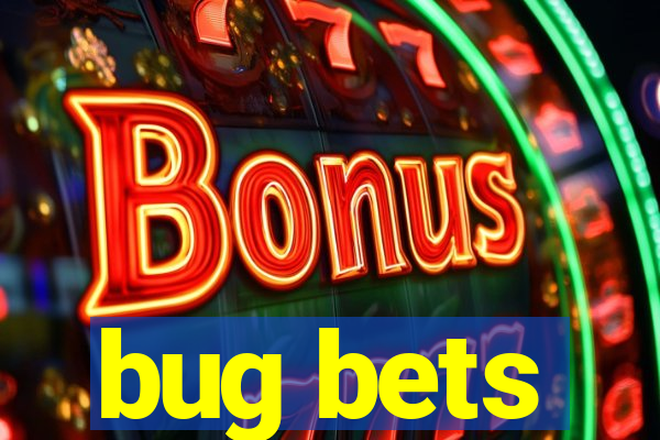 bug bets