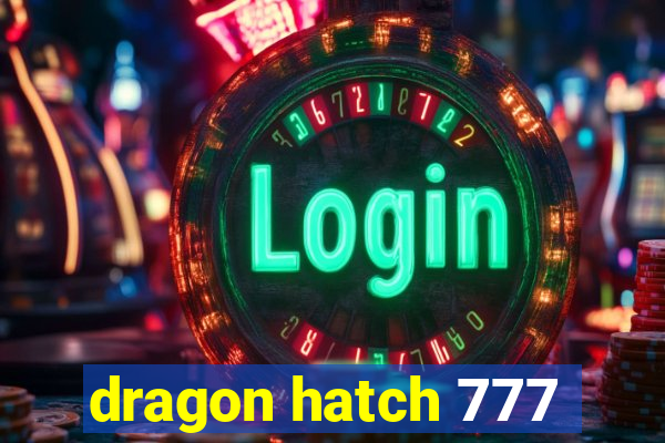 dragon hatch 777