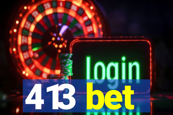 413 bet