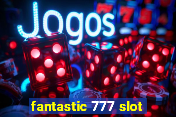 fantastic 777 slot