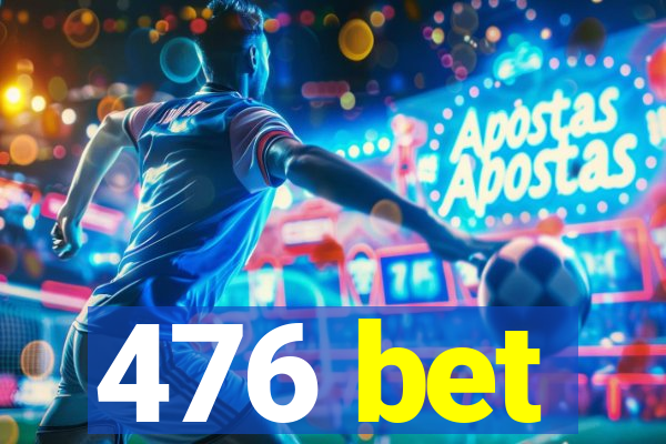 476 bet