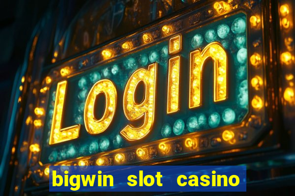 bigwin slot casino online login