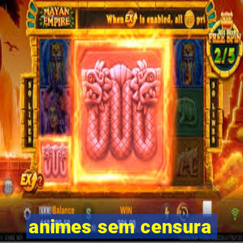 animes sem censura