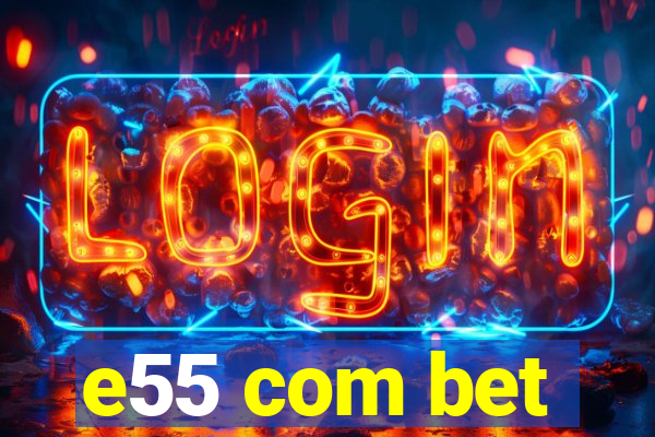 e55 com bet