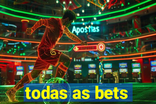 todas as bets