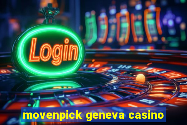 movenpick geneva casino