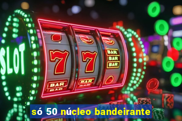 só 50 núcleo bandeirante