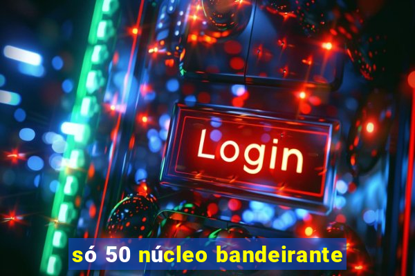 só 50 núcleo bandeirante