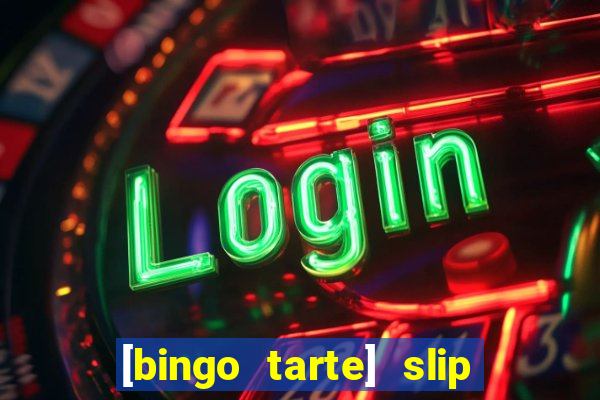 [bingo tarte] slip & stop