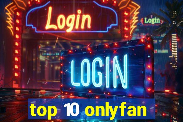 top 10 onlyfan