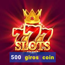 500 giros coin master grátis