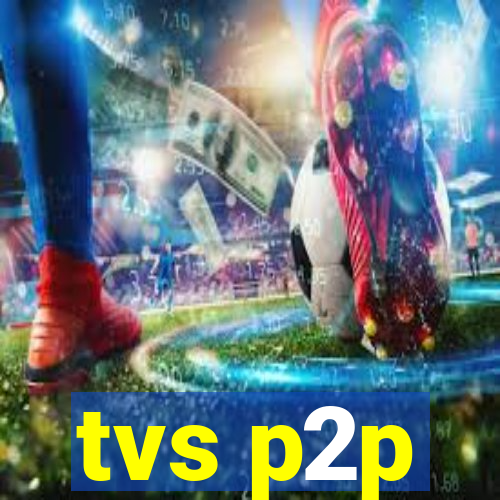 tvs p2p