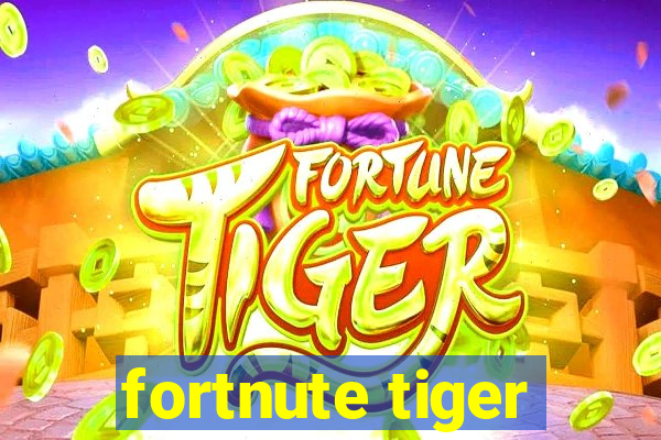 fortnute tiger