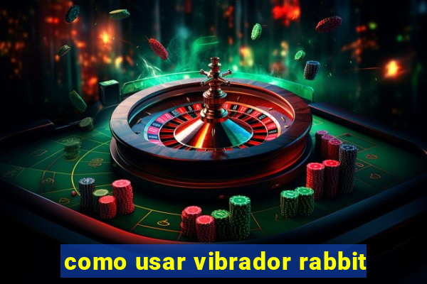 como usar vibrador rabbit