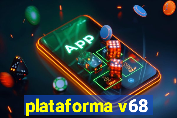 plataforma v68