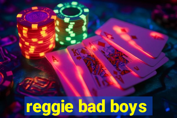 reggie bad boys