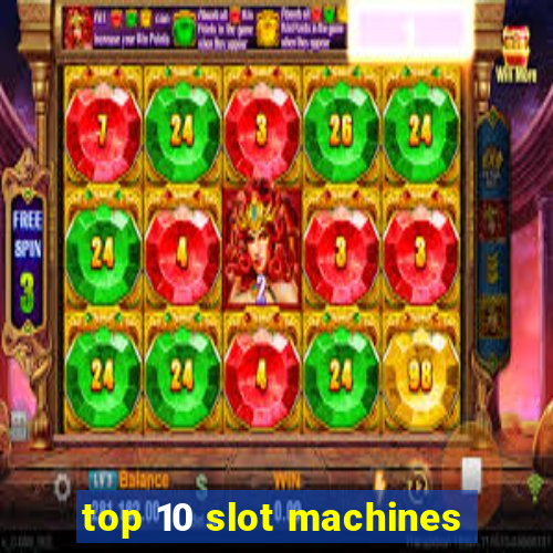 top 10 slot machines