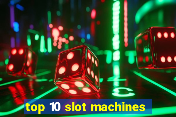 top 10 slot machines