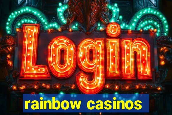 rainbow casinos