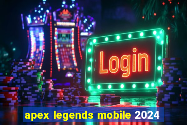 apex legends mobile 2024