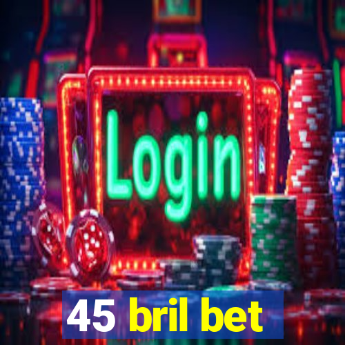 45 bril bet