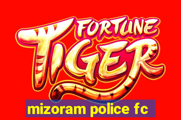 mizoram police fc