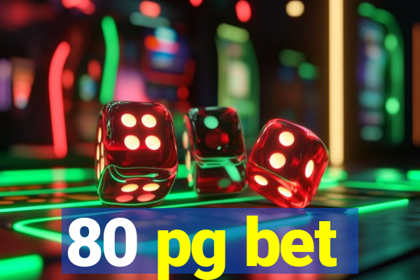 80 pg bet