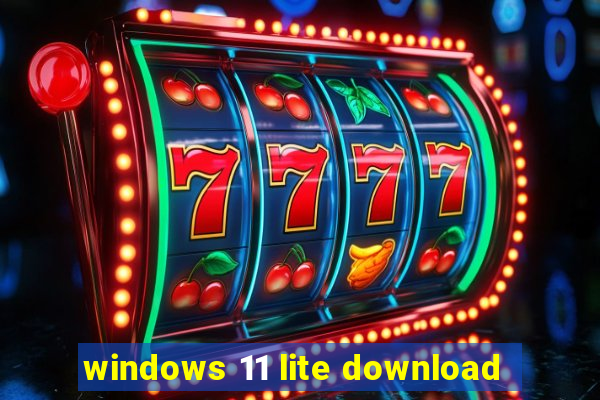 windows 11 lite download