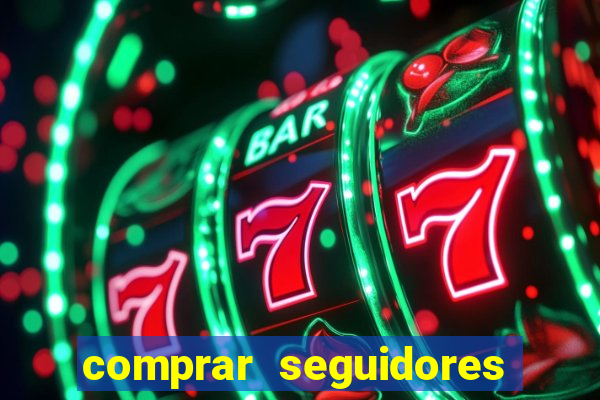 comprar seguidores que interagem