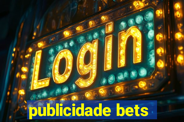 publicidade bets