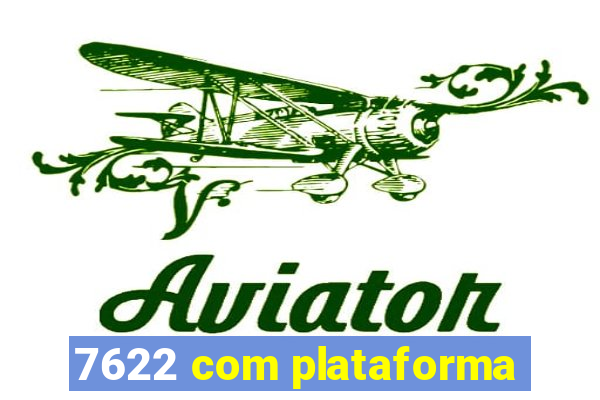 7622 com plataforma