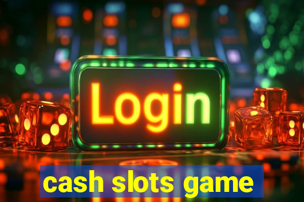 cash slots game