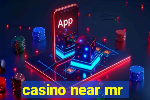 casino near mr