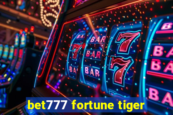 bet777 fortune tiger