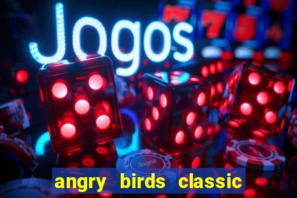 angry birds classic 1.0.0 apk