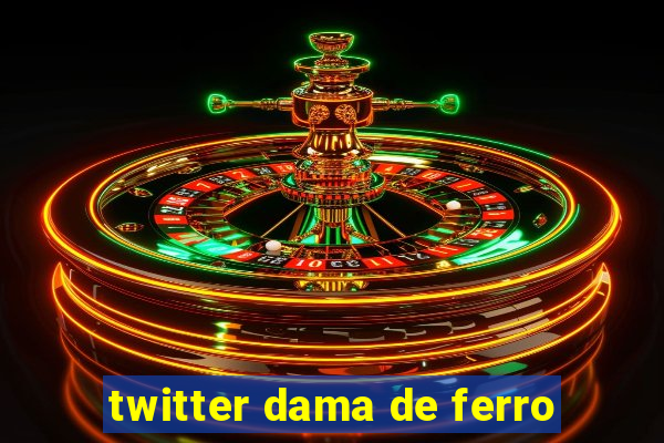 twitter dama de ferro