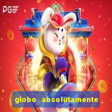 globo absolutamente tudo com